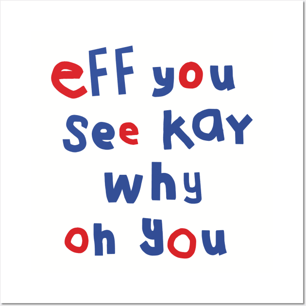 Eff You See Kay Typography Wall Art by ellenhenryart